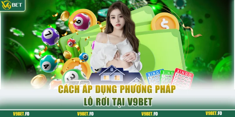 Cách áp dụng phương pháp lô rơi tại V9bet