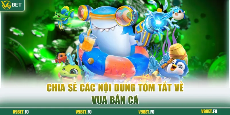 Chia sẻ các nội dung tóm tắt về game vua bắn cá