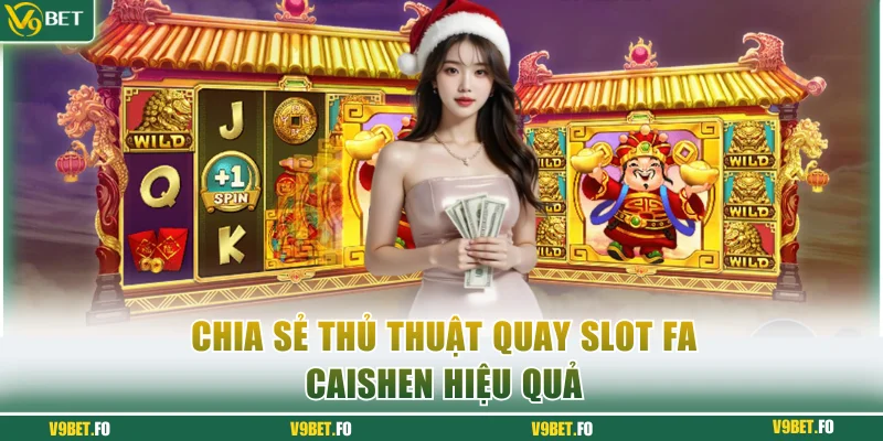 Chia sẻ thủ thuật quay slot FA CaiShen hiệu quả