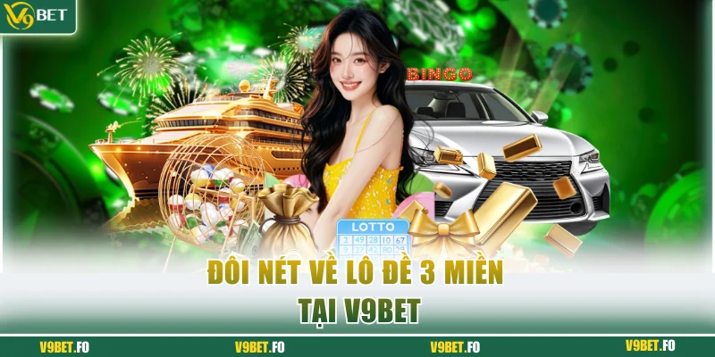 Đôi nét về lô đề 3 miền tại V9bet