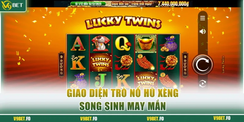 Giao diện trò nổ hũ xèng Song Sinh May Mắn