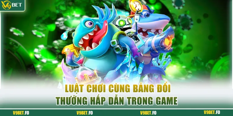 Luật chơi cùng bảng đổi thưởng hấp dẫn trong game