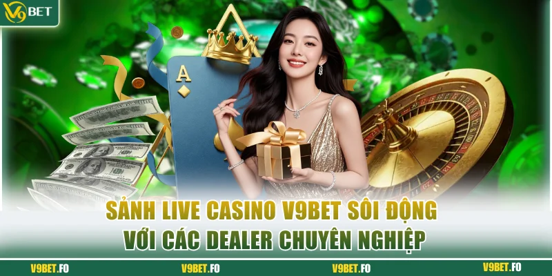 Sảnh Live Casino V9bet sôi động với các Dealer chuyên nghiệp