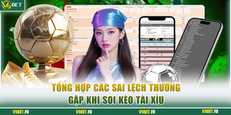 tong hop cac sai lech thuong gap khi soi keo tai Tổng hợp các sai lệch thường gặp khi soi kèo tài xỉu